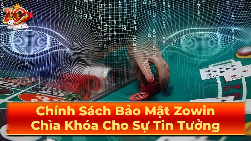 Chính Sách Bảo Mật Zowin 2025: 100% An Toàn & Minh Bạch 1 Thông tin được Zowin thu thập