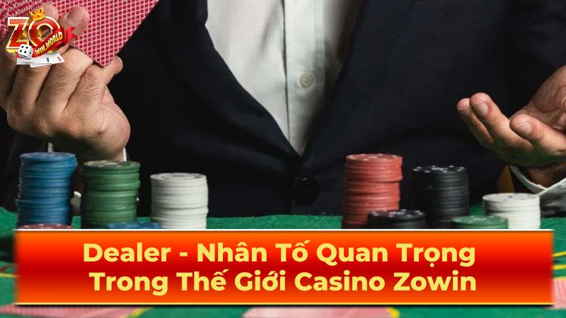 Dealer Zowin Là Ai? Vai Trò Cực Kỳ Quan Trọng Trong Casino Online 2 Vai Trò Quan Trọng Của Dealer Trong Casino